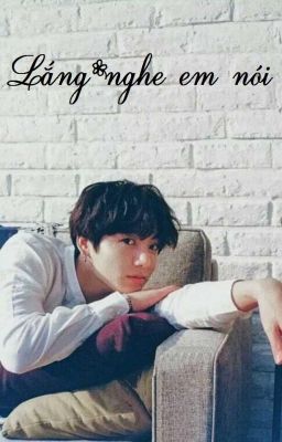 [KookV] LẮNG NGHE EM NÓI - 167