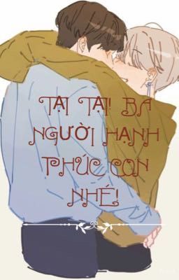 [KOOKV] TẠI TẠI! BA NGƯỜI HẠNH PHÚC CON NHÉ!