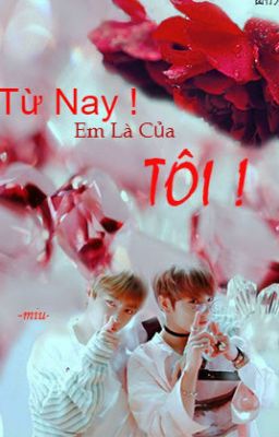 [kookv] Từ Nay Em Là Của Tôi! 