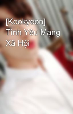 [Kookyeon] Tình Yêu Mạng Xã Hội