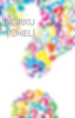 KORKU TÜNELİ