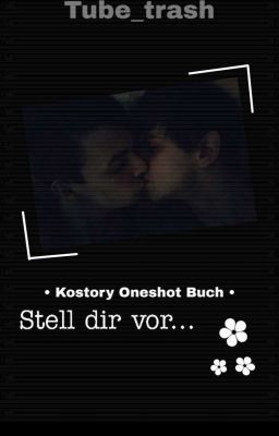 •Kostory• Stell dir vor...