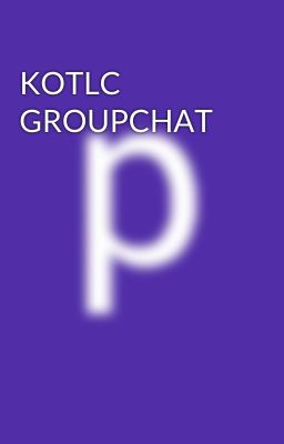 KOTLC GROUPCHAT 