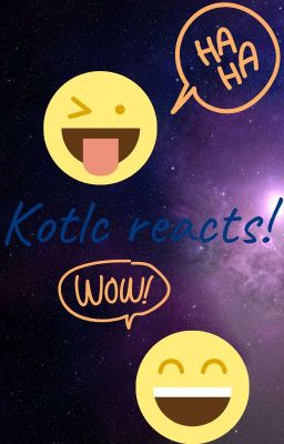 Kotlc reacts!