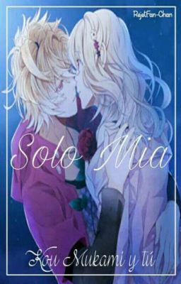 💐Kou y Tú💐 ×Solo Mía ×