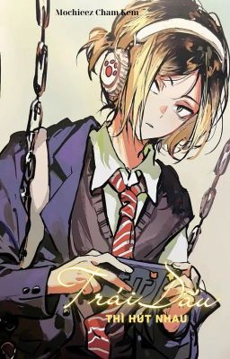 [Kozume Kenma] Trái dấu thì hút nhau