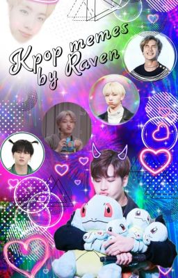 Kpop memes. 🤪 by: Raven. 💕