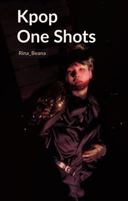 Kpop One Shots