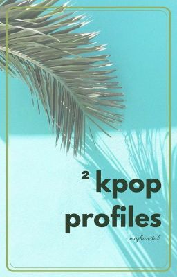 Kpop Profiles Pt. 2