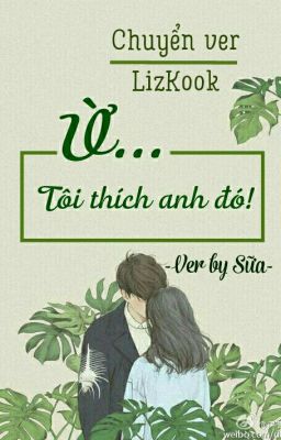 |Kpop_Team| Chuyển ver | Lizkook: Ừ...Tôi thích anh đó! |Hoàn|