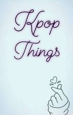 Kpop Things!