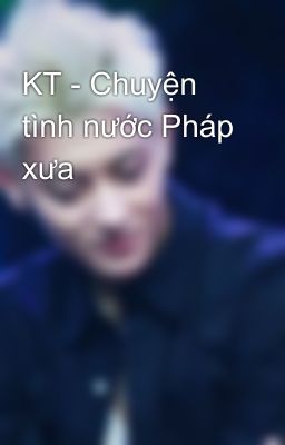 KT - Chuyện tình nước Pháp xưa