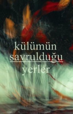 Külümün Savrulduğu Yerler