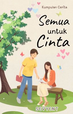 Kumpulan Cerita: Semua untuk Cinta