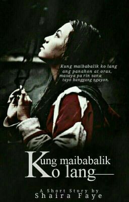 Kung Maibabalik Ko Lang || Two-shots [COMPLETED]