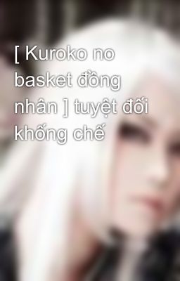 [ Kuroko no basket đồng nhân ] tuyệt đối khống chế