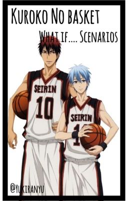 Kuroko No Basket - What if... Scenarios [REQUEST OPEN]