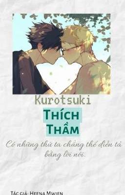 [KuroTsuki] Thích Thầm