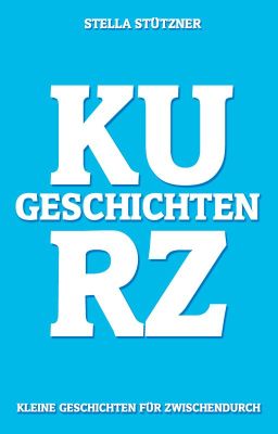 Kurzgeschichten - Kleine Geschichten für zwischendurch