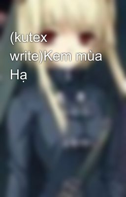 (kutex write)Kem mùa Hạ