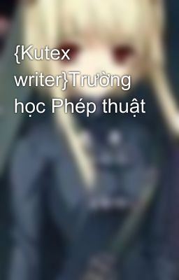 {Kutex writer}Trường học Phép thuật