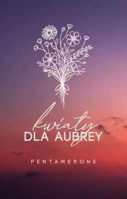 KWIATY DLA AUBREY