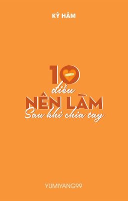 [Kỳ Hâm] 10 điều nên làm sau khi chia tay