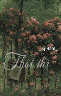 【Kỳ Hâm】Thôi thì