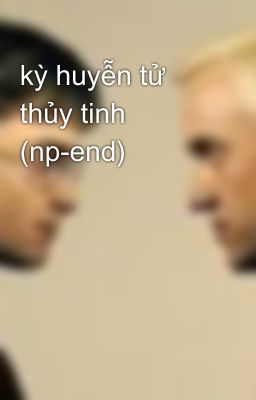 kỳ huyễn tử thủy tinh (np-end)