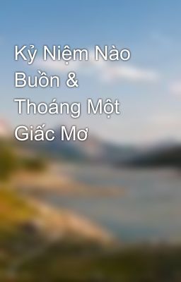 Kỷ Niệm Nào Buồn & Thoáng Một Giấc Mơ