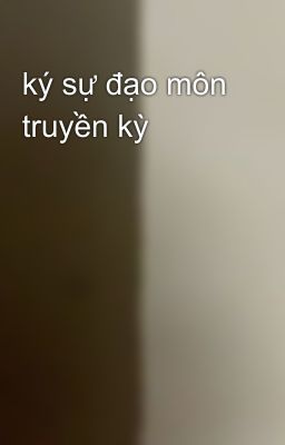 ký sự đạo môn truyền kỳ