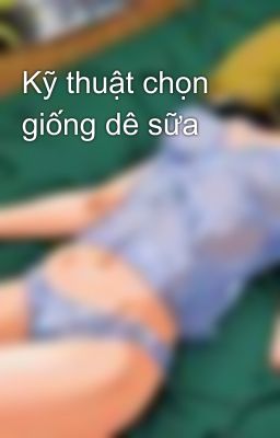 Kỹ thuật chọn giống dê sữa