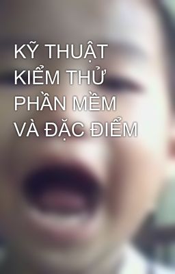 KỸ THUẬT KIỂM THỬ PHẦN MỀM VÀ ĐẶC ĐIỂM