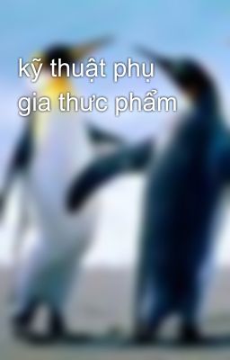 kỹ thuật phụ gia thưc phẩm