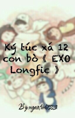 Ký Túc Xá 12 Con Bò 《 EXO Longfic Funny 》