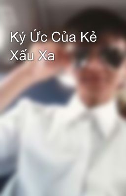 Ký Ức Của Kẻ Xấu Xa