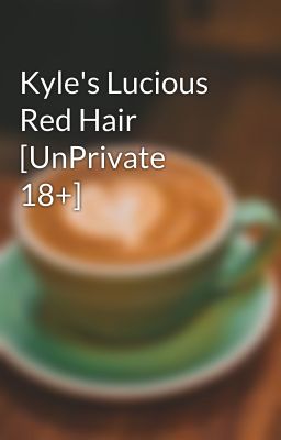 Kyle's Lucious Red Hair [UnPrivate 18+]