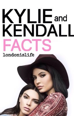 KYLIE AND KENDALL FACTS.