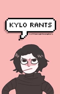 Kylo Rants