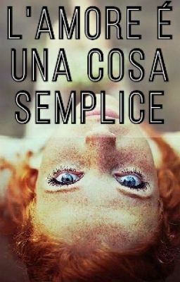 L'amore è una cosa semplice. |Libro Primo| IN REVISIONE