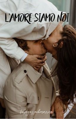 L'amore siamo noi [wattys2019] (IN REVISIONE)