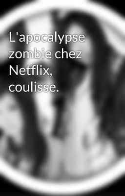 L'apocalypse zombie chez Netflix, coulisse.