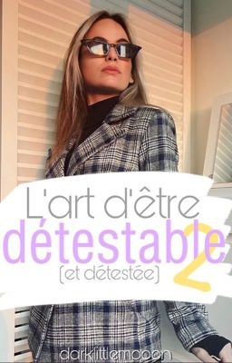 ❝l'art d'être détestable (et détestée) 2❞