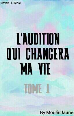 L'audition Qui Changera Ma Vie. [ TOME 1 ]