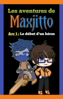 L'aventure de Maxjitto Arc 1 : Le début d'un héros