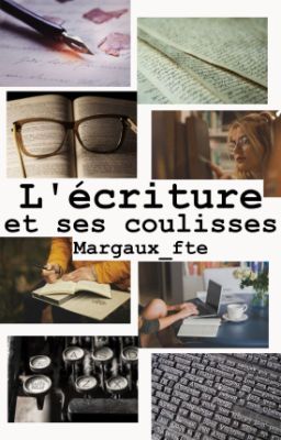 L'écriture et ses coulisses