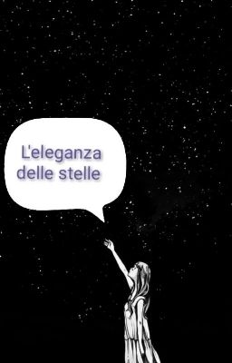 L'eleganza delle stelle [IN PAUSA PER REVISIONE] 