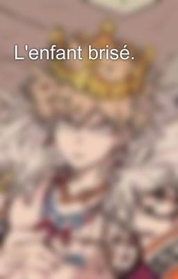 L'enfant brisé.