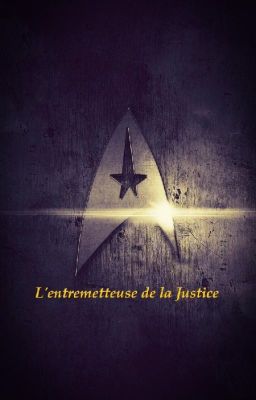 L'entremetteuse de la Justice [Fanfiction Star Trek TOME 1] (Terminé)