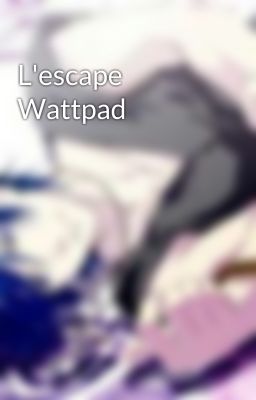 L'escape Wattpad